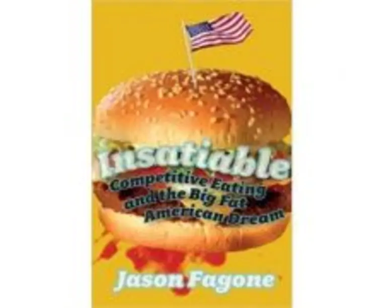 Insatiable. Competitive Eating and the Big Fat American Dream - Jason Fagone