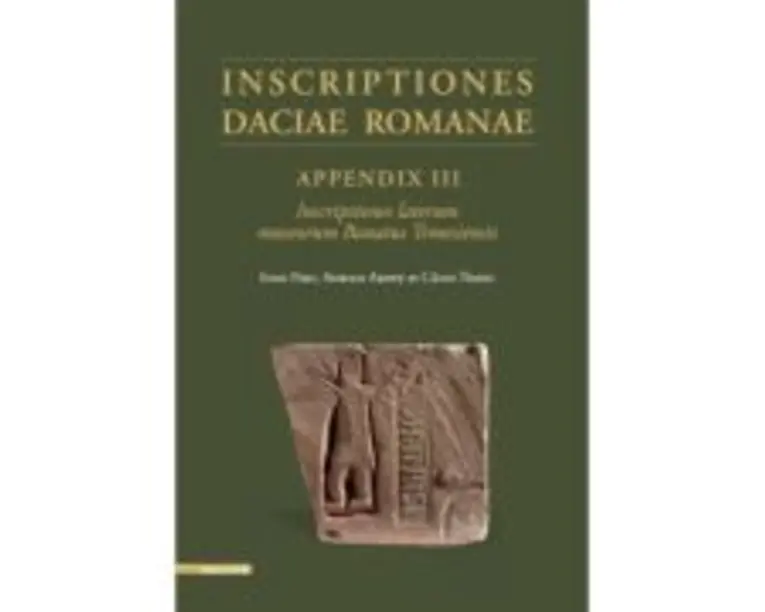 Inscriptiones Daciae Romanae appendix III inscriptiones laterum museorum banatus temesiensis - Adrian Ardet, Ioan Piso, Calin Timoc