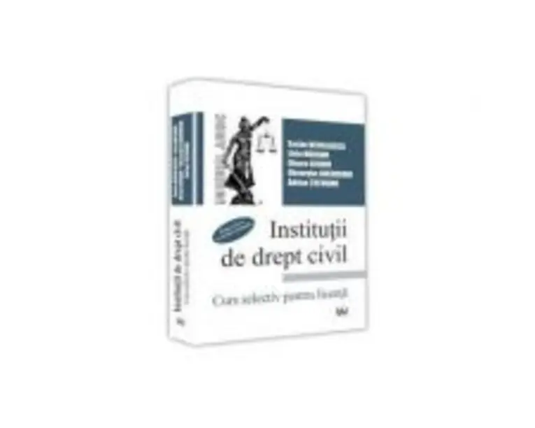 Institutii de drept civil. Curs selectiv pentru licenta - Sache Neculaescu, Livia Mocanu, Ilioara Genoiu, Gheorghe Gheorghiu, Adrian Tutuianu