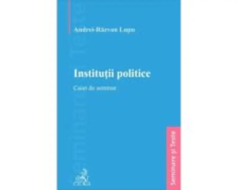 Institutii politice. Caiet de seminar - Andrei-Razvan Lupu