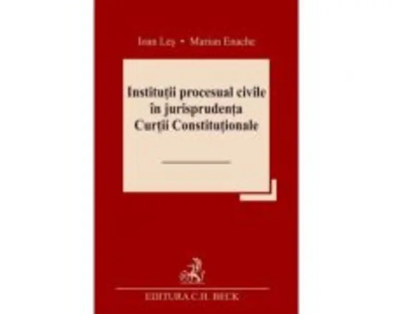 Institutii procesual civile in jurisprudenta Curtii Constitutionale - Ioan Les, Marian Enache