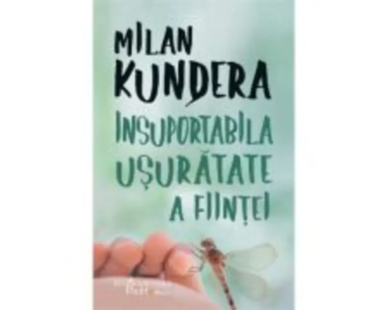 Insuportabila usuratate a fiintei - Milan Kundera