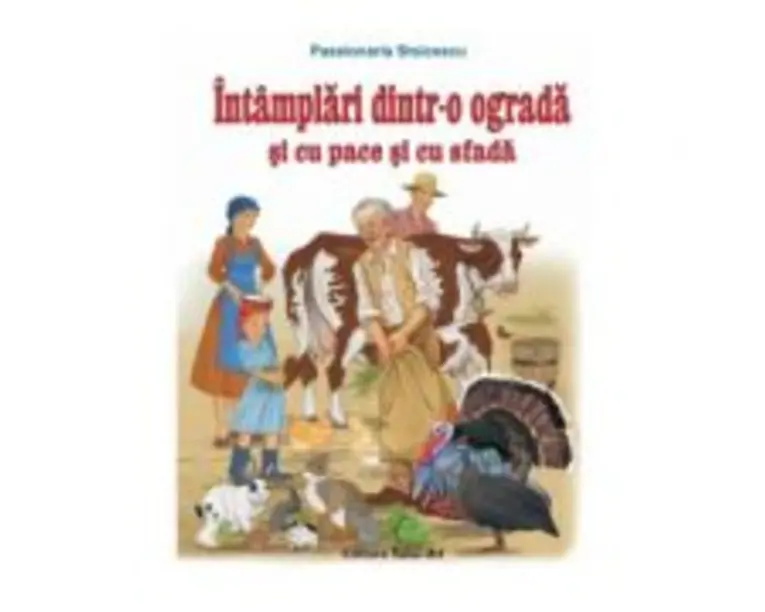 Intamplari dintr-o ograda si cu pace si cu sfada. Poveste - Passionaria Stoicescu, ilustratii Adrian Cerchez