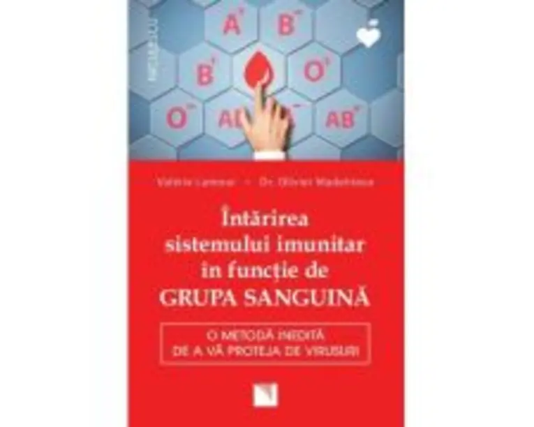 Intarirea sistemului imunitar in functie de GRUPA SANGUINA. O metoda inedita de a va proteja de virusuri - Valerie Lamour, dr. Olivier Madelrieux