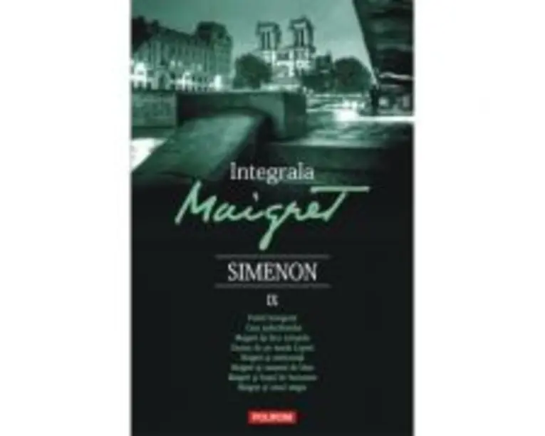 Integrala Maigret, volumul 9 - Georges Simenon. Traducere de Nicolae Constantinescu