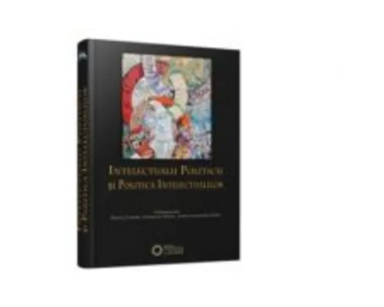 Intelectualii politicii si politica intelectualilor - Daniel Citiriga, Georgiana Taranu, Adrian-Alexandru Herta