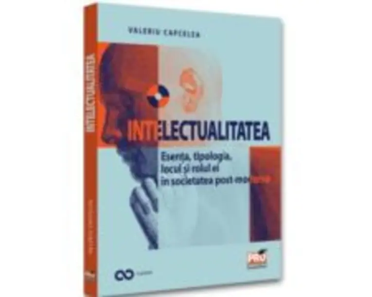 Intelectualitatea: esenta, tipologia, locul si rolul ei in societatea post-moderna - Valeriu Capcelea