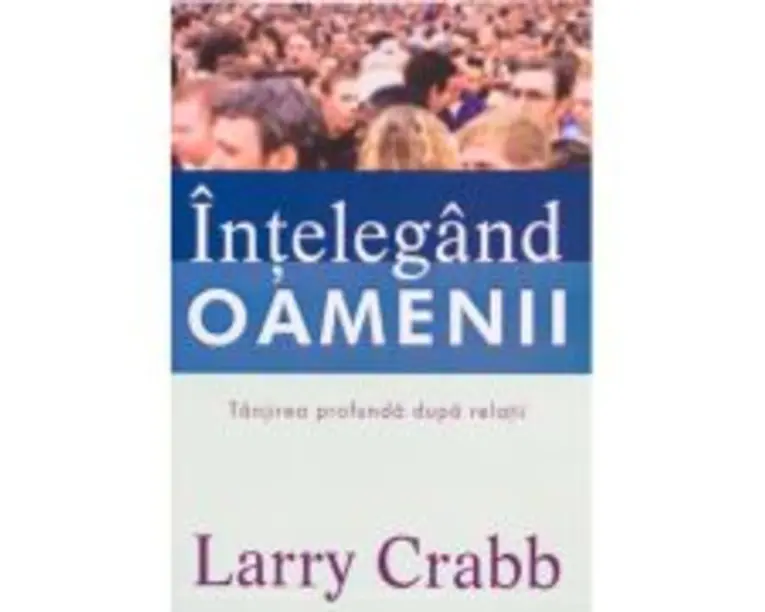 Intelegand oamenii. Tanjirea profunda dupa relatii - Larry Crabb