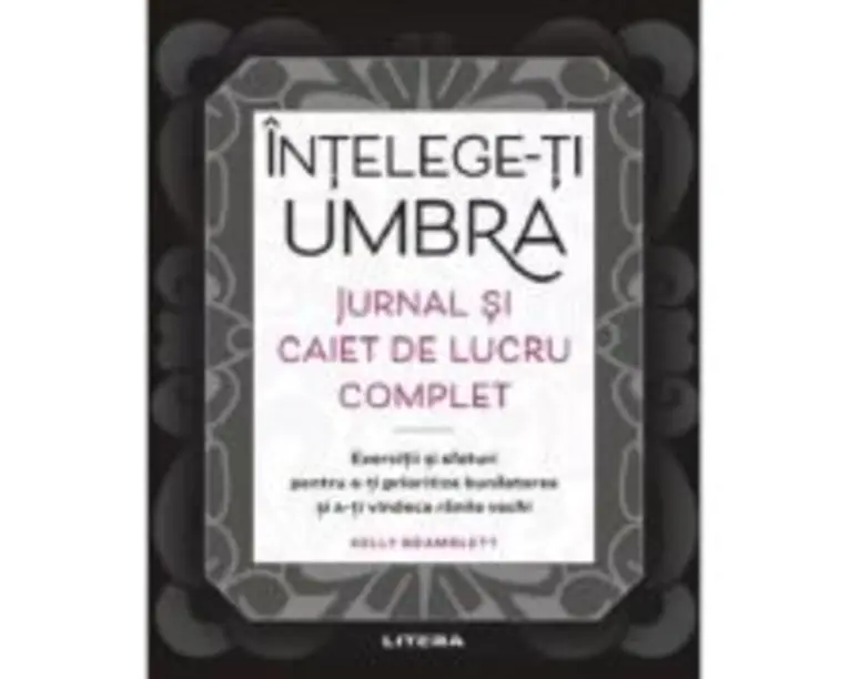 Intelege-ti umbra. Jurnal si caiet de lucru complet - Kelly Bramblett