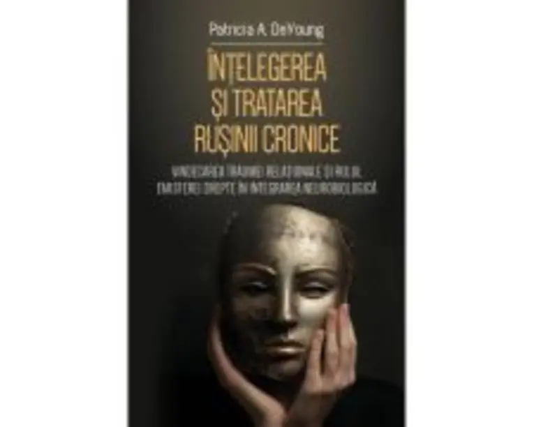 Intelegerea si tratarea rusinii cronice - Patricia DeYoung