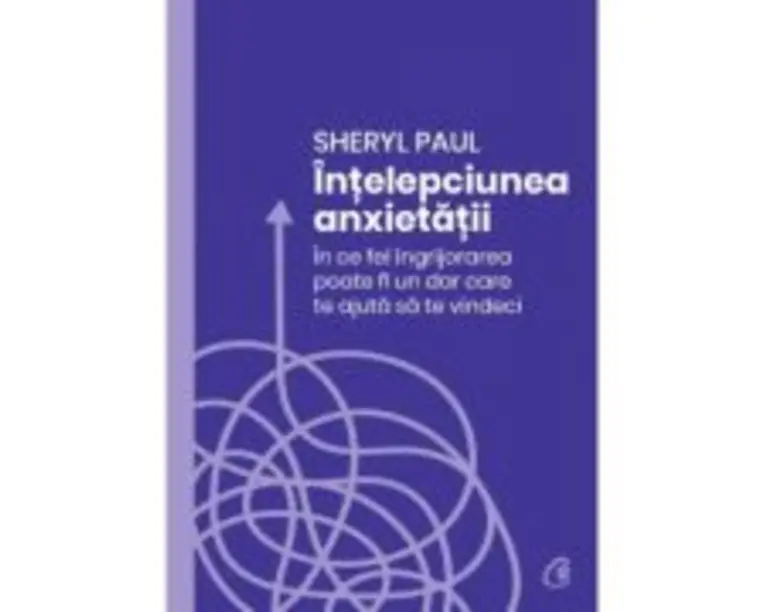 Intelepciunea anxietatii - Sheryl Paul