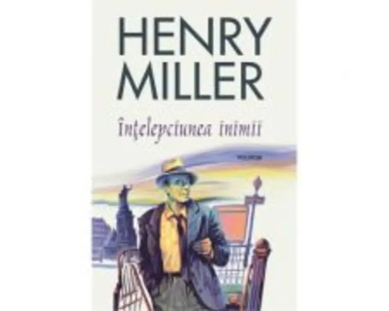 Intelepciunea inimii - Henry Miller