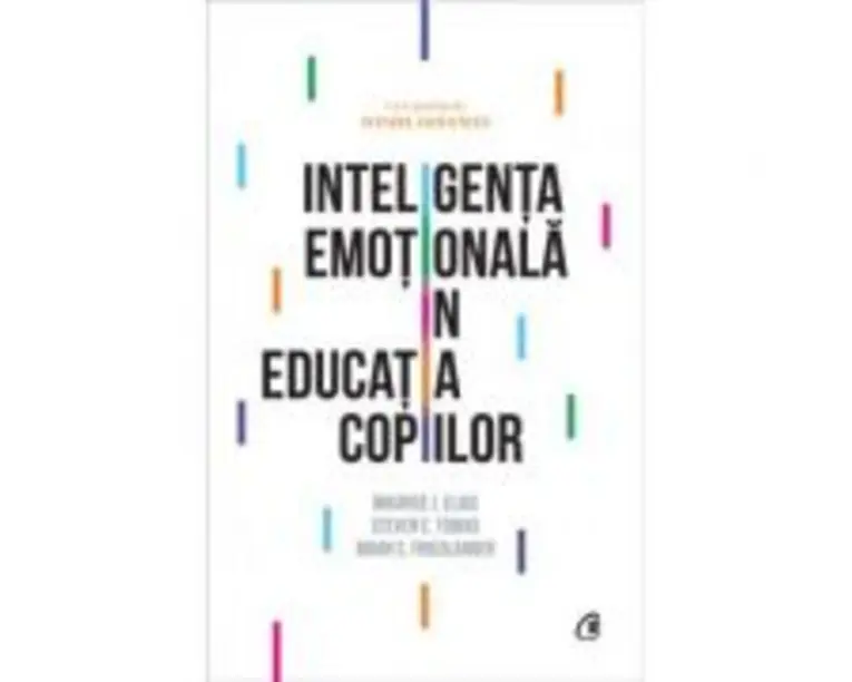 Inteligenta emotionala in educatia copiilor - Maurice J. Elias, Steven E. Tobias, Brian S. Friedlander