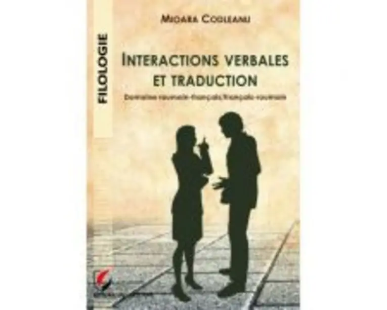 Interactions verbales et traduction. Domaine roumain-francais/francais-roumain - Mioara Codleanu