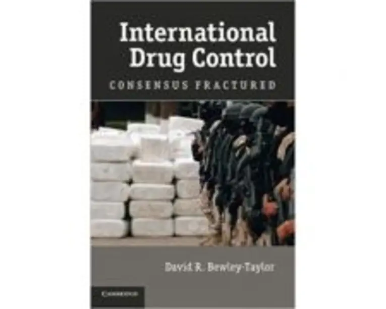 International Drug Control: Consensus Fractured - Dr David R. Bewley-Taylor