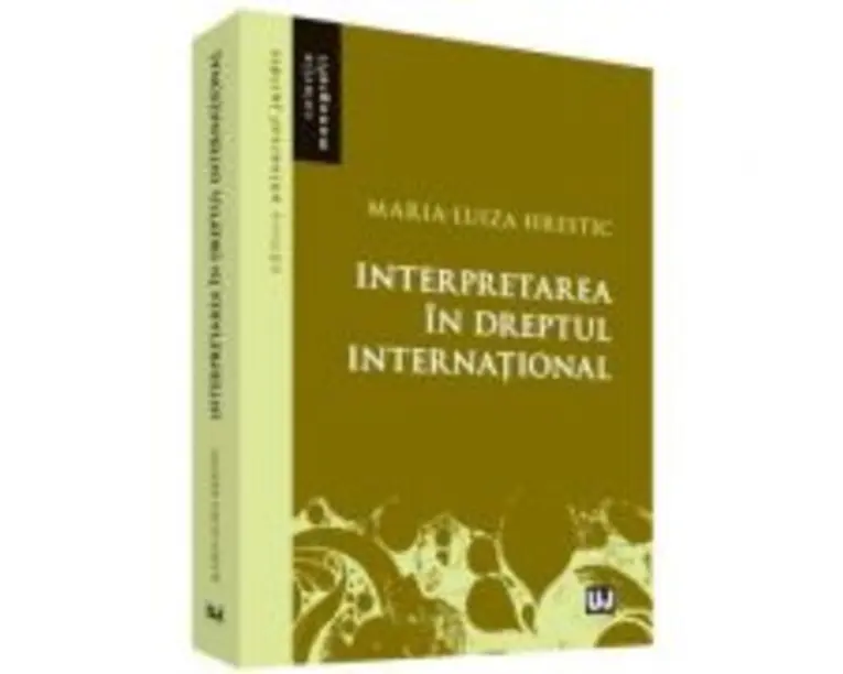 Interpretarea in dreptul international - Maria-Luiza Hrestic
