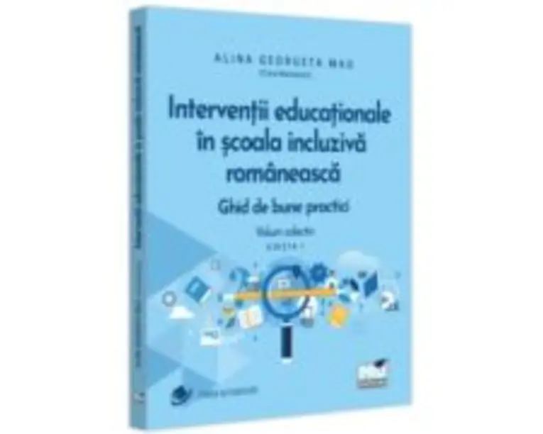 Interventii educationale in scoala incluziva romaneasca. Ghid de bune practici. Volum colectiv. Editia 1 - Alina Georgeta Mag