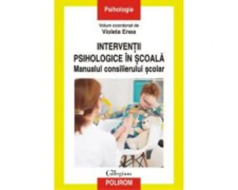 Interventii psihologice in scoala. Manualul consilierului scolar - Violeta Enea