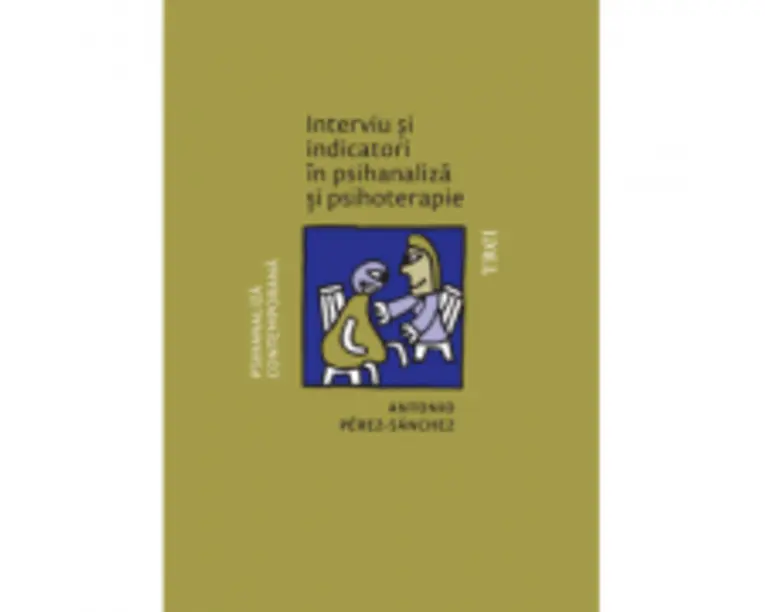 Interviu si indicatori in psihanaliza si psihoterapie - Antonio Perez-Sanchez