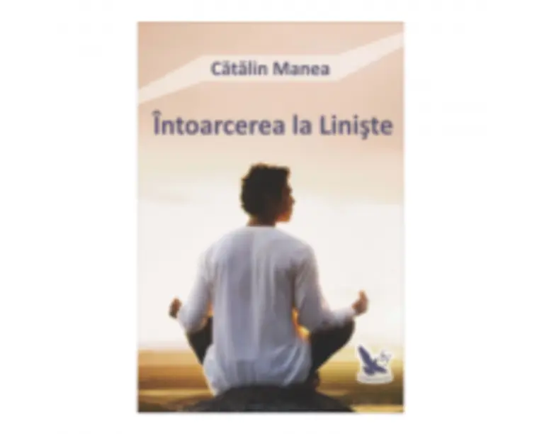 Intoarcerea la Liniste - Catalin Manea