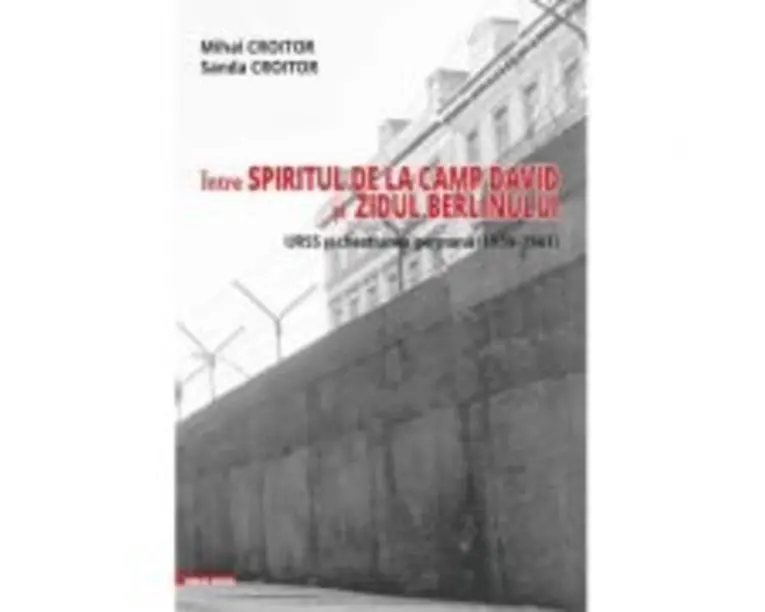 Intre spiritul de la Camp David si Zidul Berlinului: URSS si chestiunea germana (19591961) - Mihai Croitor, Sanda Croitor