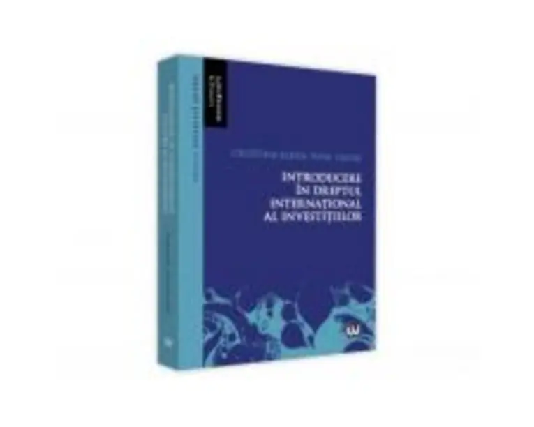 Introducere in dreptul international al investitiilor - Cristina-Elena Popa Tache