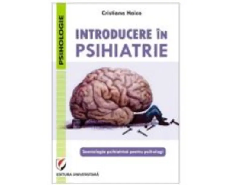 Introducere in psihiatrie. Semiologia psihiatrica pentru psihologi - Cristiana Haica