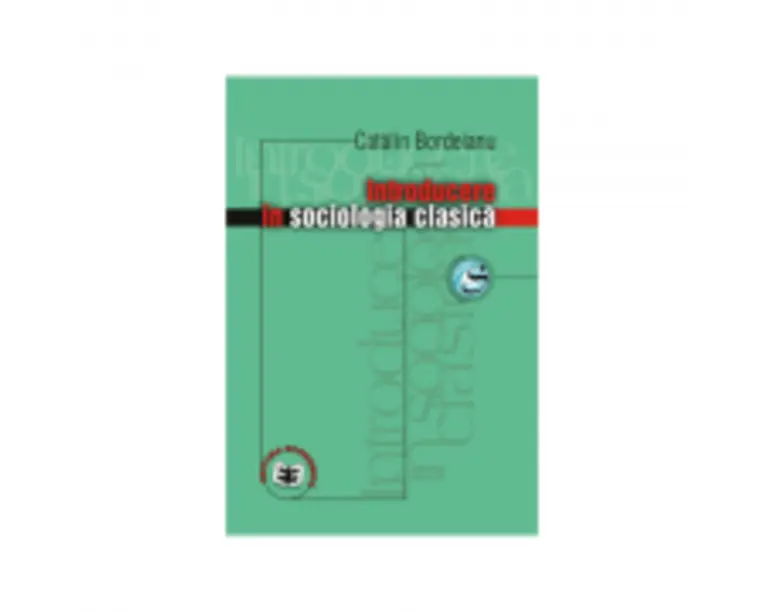 Introducere in sociologia clasica - Catalin Bordeianu