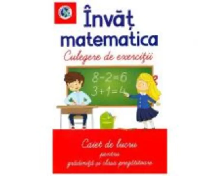 Invat matematica. Culegere de exercitii. Caiet de lucru pentru gradinita si clasa pregatitoare - Luminita Albu