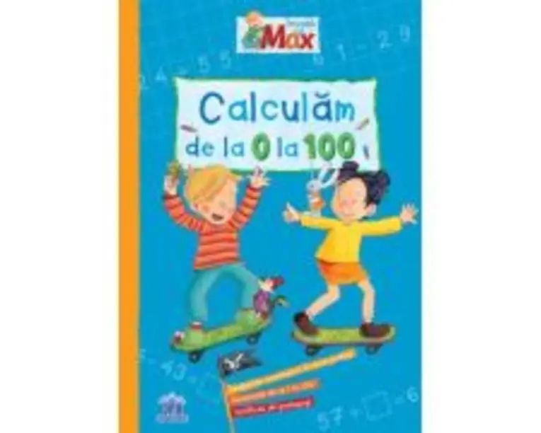 Invata cu Max. Calculam de la 0 la 100 - Brigitte Paul