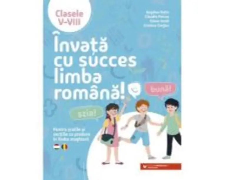Invata cu succes limba romana! Pentru scolile si sectiile cu predare in limba maghiara. Clasele 5-8 - Bogdan Ratiu