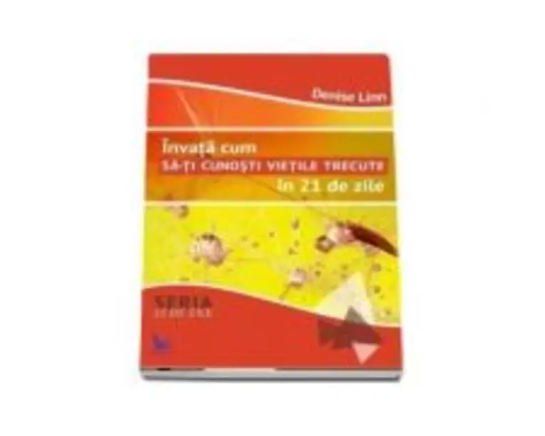 Invata cum sa-ti cunosti vietile trecute in 21 de zile - Linn Denise