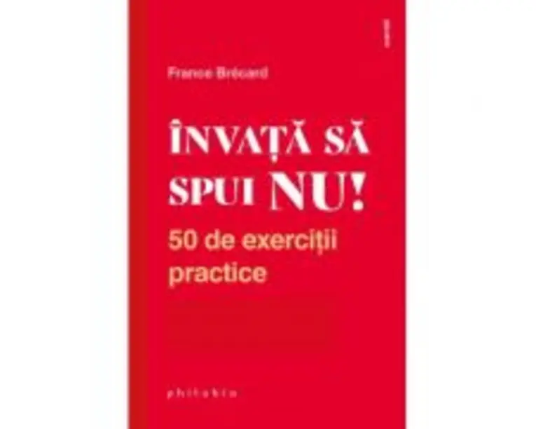 Invata sa spui NU! 50 de exercitii practice - France Brecard