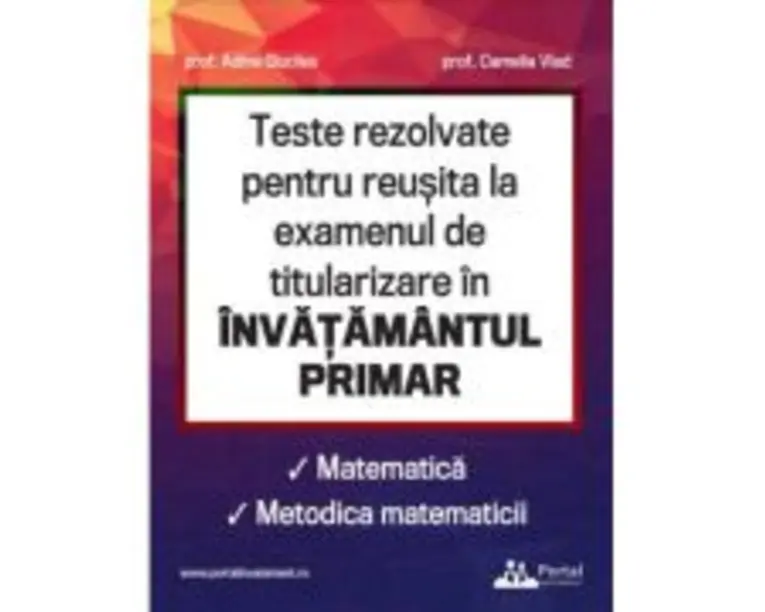 Teste rezolvate pentru reusita la examenul de titularizare in invatamantul primar. Matematica. Metodica matematicii - Adina Giuclea, Camelia Vlad