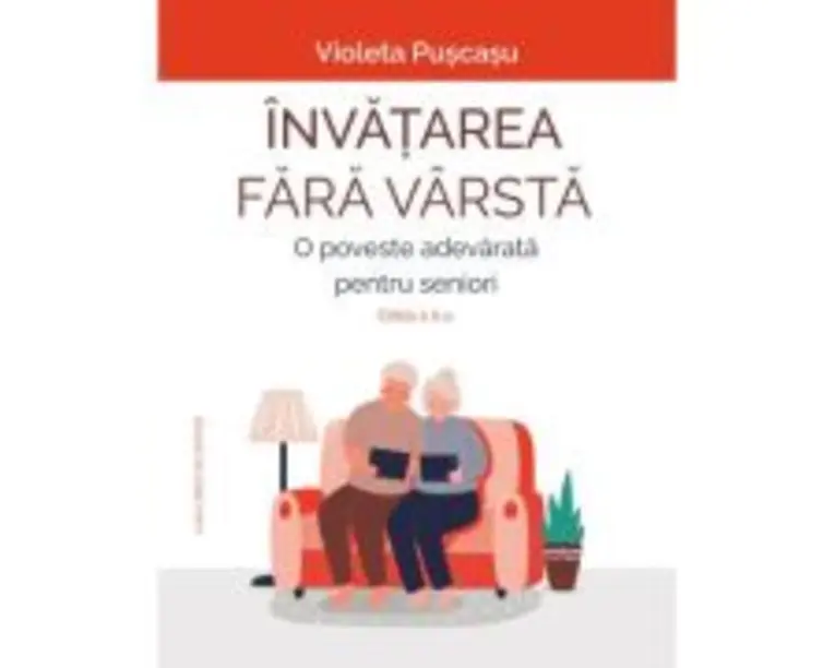 Invatarea fara varsta. O poveste adevarata pentru seniori. Editia a 2-a - Violeta Puscasu