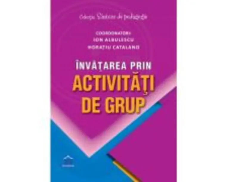 Invatarea prin activitati de grup - Ion Albulescu, Horatiu Catalano (coord.)