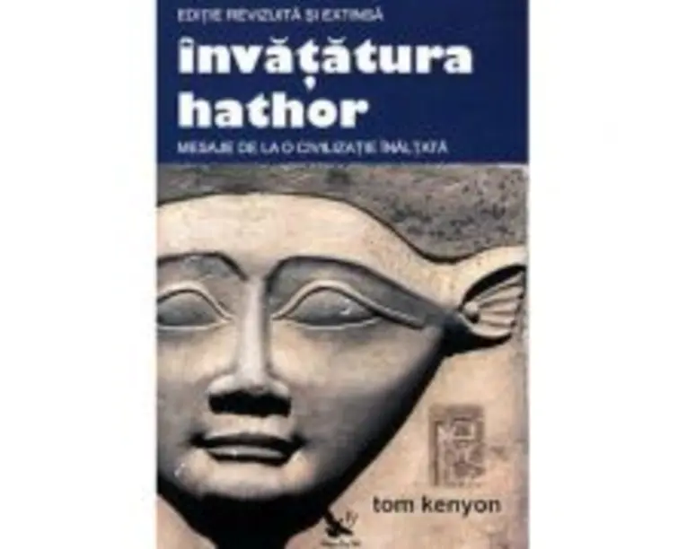 Invatatura Hathor. Mesaje de la o civilizatie inaltata. Editie revizuita si extinsa + 2 CD - Tom Kenyon