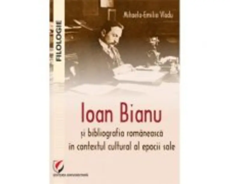 Ioan Bianu si bibliografia romaneasca in contextul cultural al epocii sale - Mihaela-Emilia Vladu