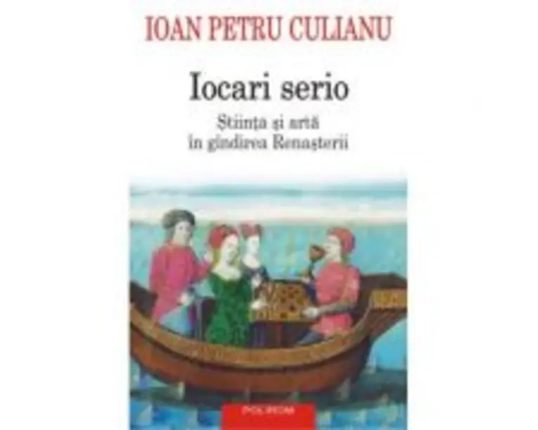 Iocari Serio. Stiinta si arta in gindirea renasterii - Ioan Petru Culianu