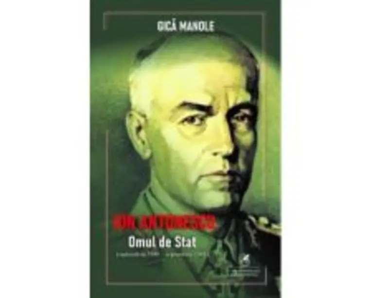 Ion Antonescu. Omul de stat, septembrie 1940septembrie 1941 - Gica Manole