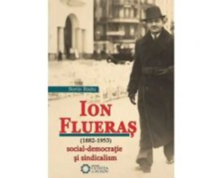 Ion Flueras (1882-1953). Social-democratie si sindicalism - Sorin Radu
