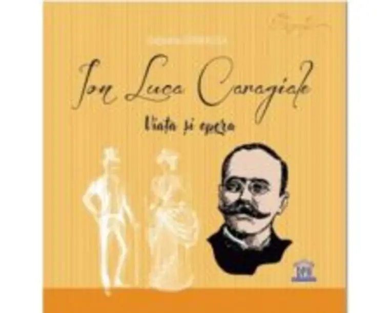 Ion Luca Caragiale. Viata si opera - Gabriela Girmacea