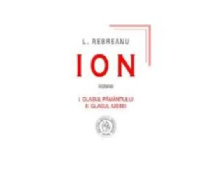 Ion. Volumul 1 Glasul pamantului, Volumul 2 Glasul iubirii - Liviu Rebreanu