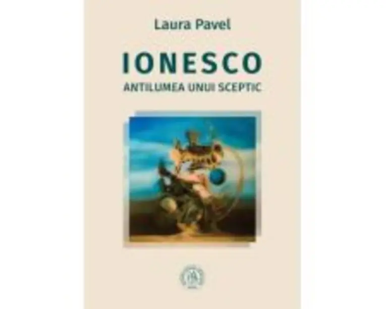 Ionesco. Antilumea unui sceptic - Laura Pavel