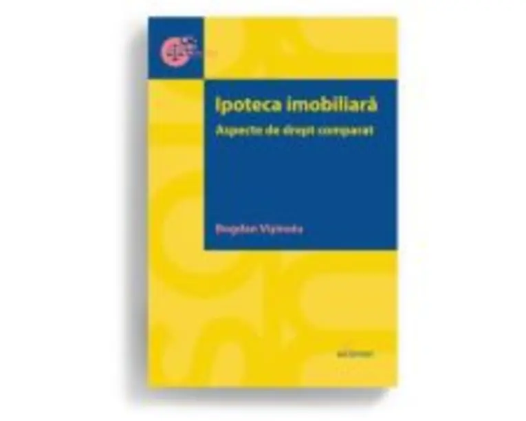 Ipoteca imobiliara. Aspecte de drept comparat - Bogdan Visinoiu
