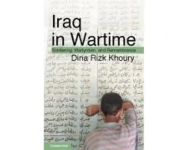 Iraq in Wartime: Soldiering, Martyrdom, and Remembrance - Dina Rizk Khoury