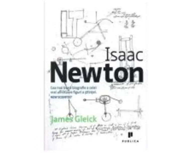 Isaac Newton. Cea mai buna biografie a celei mai uimitoare figuri a stiintei - James Gleick
