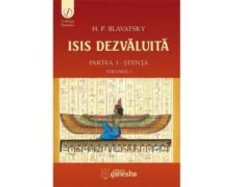 ISIS dezvaluita. Partea 1. Stiinta, Volumul 1 - Helena Petrovna Blavatsky