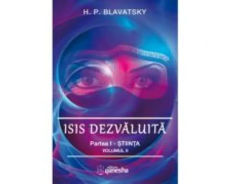 Isis dezvaluita. Partea I. Stiinta, volumul 2 - H. P. Blavatsky