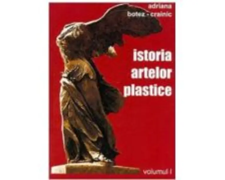 Istoria artelor plastice, volumul 1 - Adriana Botez-Crainic